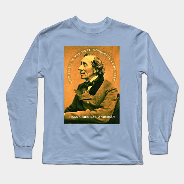 Hans Christian Andersen portrait and quote: "Life itself is the most wonderful fairytale." Long Sleeve T-Shirt by artbleed